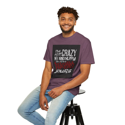 Funny Quote T-Shirt, I'm Not Crazy My Reality is Just Different, Unisex Tee, Gift for Friends, Quirky Humor Apparel