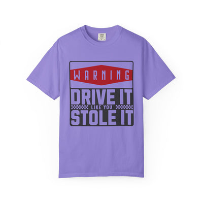Funny Car Enthusiast T-shirt, Drive It Like You Stole It Tee, Automotive Humor Shirt, Gift for Gearheads, Casual Unisex Top