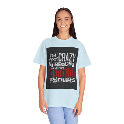 Funny Quote T-Shirt, I'm Not Crazy My Reality is Just Different, Unisex Tee, Gift for Friends, Quirky Humor Apparel