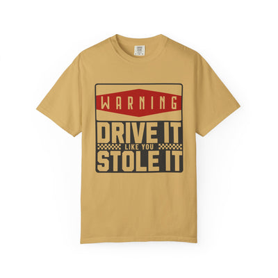 Funny Car Enthusiast T-shirt, Drive It Like You Stole It Tee, Automotive Humor Shirt, Gift for Gearheads, Casual Unisex Top