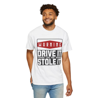 Funny Car Enthusiast T-shirt, Drive It Like You Stole It Tee, Automotive Humor Shirt, Gift for Gearheads, Casual Unisex Top