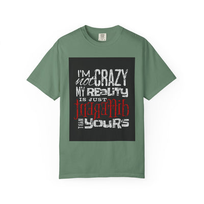 Funny Quote T-Shirt, I'm Not Crazy My Reality is Just Different, Unisex Tee, Gift for Friends, Quirky Humor Apparel