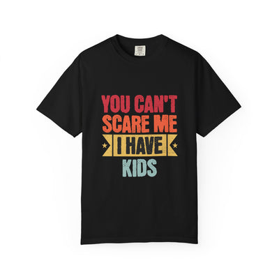 Funny Parent T-Shirt, You Can't Scare Me I Have Kids, Gift for Moms, Dads, Family Reunion, Humor Tee, Birthday Present