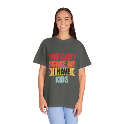 Funny Parent T-Shirt, You Can't Scare Me I Have Kids, Gift for Moms, Dads, Family Reunion, Humor Tee, Birthday Present