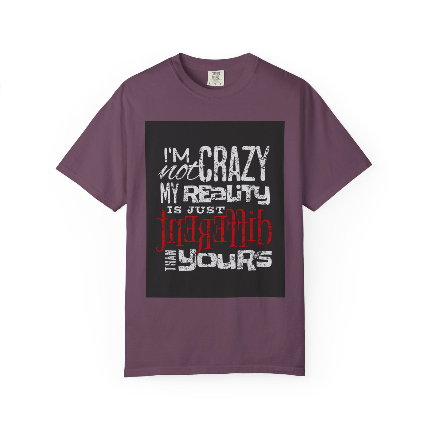 Funny Quote T-Shirt, I'm Not Crazy My Reality is Just Different, Unisex Tee, Gift for Friends, Quirky Humor Apparel