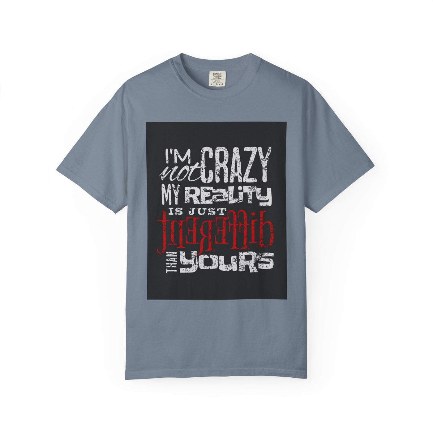 Funny Quote T-Shirt, I'm Not Crazy My Reality is Just Different, Unisex Tee, Gift for Friends, Quirky Humor Apparel