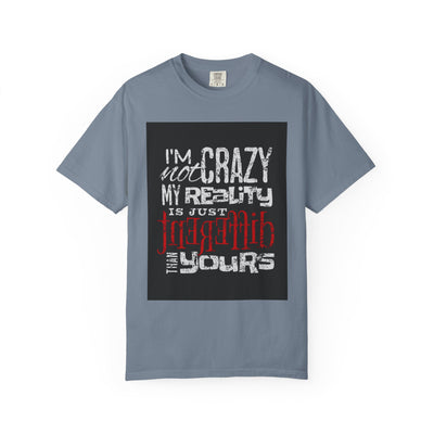 Funny Quote T-Shirt, I'm Not Crazy My Reality is Just Different, Unisex Tee, Gift for Friends, Quirky Humor Apparel