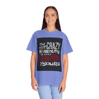 Funny Quote T-Shirt, I'm Not Crazy My Reality is Just Different, Unisex Tee, Gift for Friends, Quirky Humor Apparel