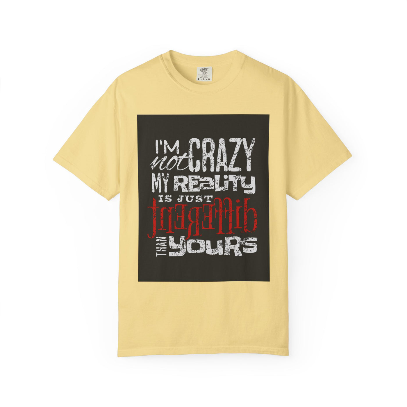 Funny Quote T-Shirt, I'm Not Crazy My Reality is Just Different, Unisex Tee, Gift for Friends, Quirky Humor Apparel
