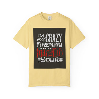 Funny Quote T-Shirt, I'm Not Crazy My Reality is Just Different, Unisex Tee, Gift for Friends, Quirky Humor Apparel