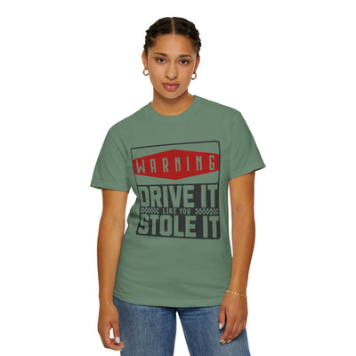 Funny Car Enthusiast T-shirt, Drive It Like You Stole It Tee, Automotive Humor Shirt, Gift for Gearheads, Casual Unisex Top