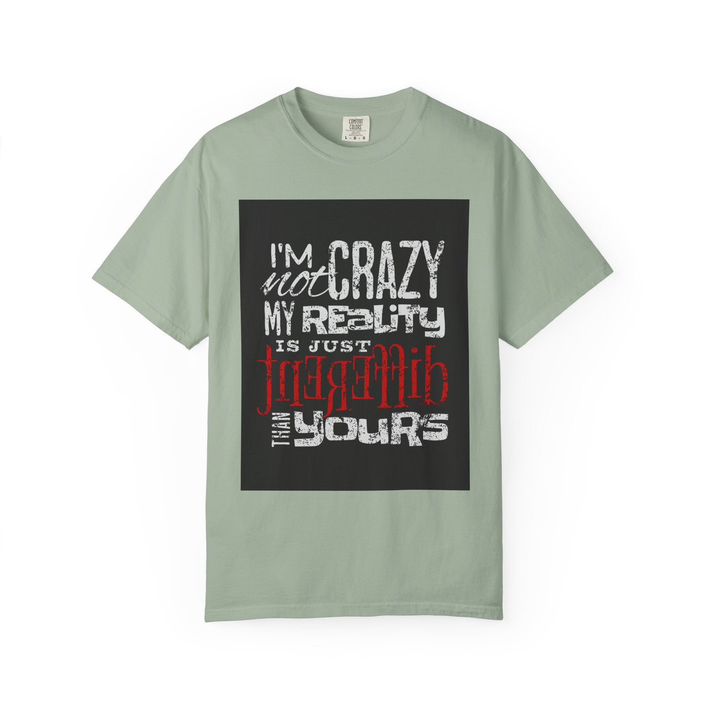 Funny Quote T-Shirt, I'm Not Crazy My Reality is Just Different, Unisex Tee, Gift for Friends, Quirky Humor Apparel