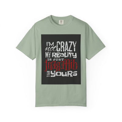 Funny Quote T-Shirt, I'm Not Crazy My Reality is Just Different, Unisex Tee, Gift for Friends, Quirky Humor Apparel