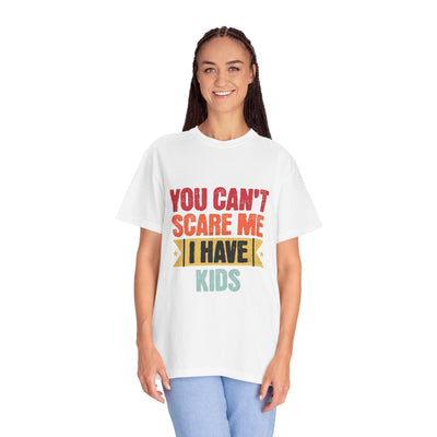 Funny Parent T-Shirt, You Can't Scare Me I Have Kids, Gift for Moms, Dads, Family Reunion, Humor Tee, Birthday Present