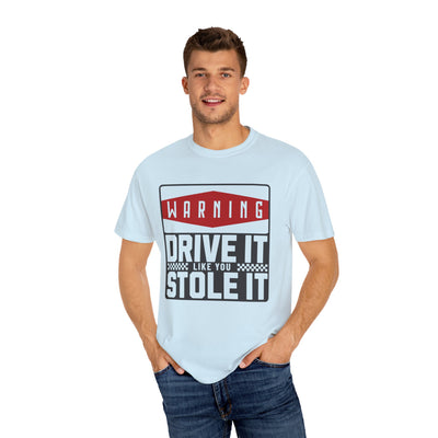 Funny Car Enthusiast T-shirt, Drive It Like You Stole It Tee, Automotive Humor Shirt, Gift for Gearheads, Casual Unisex Top