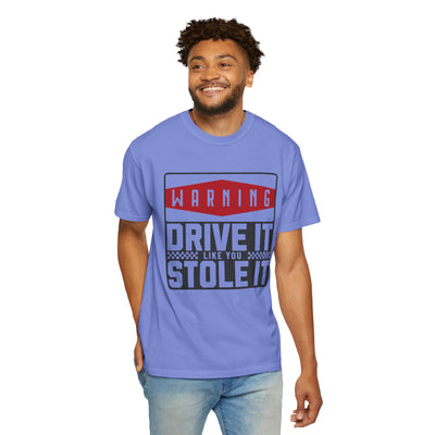 Funny Car Enthusiast T-shirt, Drive It Like You Stole It Tee, Automotive Humor Shirt, Gift for Gearheads, Casual Unisex Top