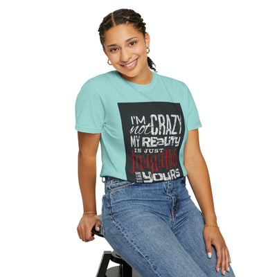 Funny Quote T-Shirt, I'm Not Crazy My Reality is Just Different, Unisex Tee, Gift for Friends, Quirky Humor Apparel