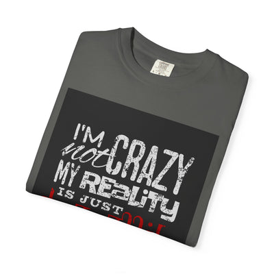 Funny Quote T-Shirt, I'm Not Crazy My Reality is Just Different, Unisex Tee, Gift for Friends, Quirky Humor Apparel