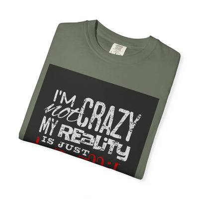 Funny Quote T-Shirt, I'm Not Crazy My Reality is Just Different, Unisex Tee, Gift for Friends, Quirky Humor Apparel