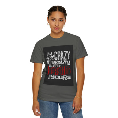 Funny Quote T-Shirt, I'm Not Crazy My Reality is Just Different, Unisex Tee, Gift for Friends, Quirky Humor Apparel