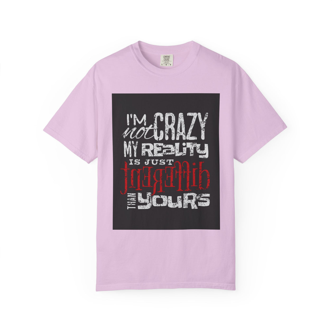 Funny Quote T-Shirt, I'm Not Crazy My Reality is Just Different, Unisex Tee, Gift for Friends, Quirky Humor Apparel