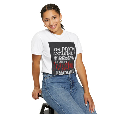 Funny Quote T-Shirt, I'm Not Crazy My Reality is Just Different, Unisex Tee, Gift for Friends, Quirky Humor Apparel