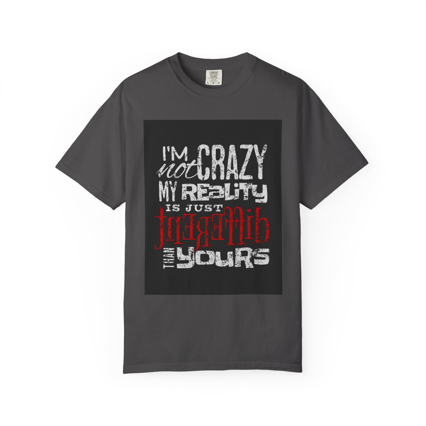 Funny Quote T-Shirt, I'm Not Crazy My Reality is Just Different, Unisex Tee, Gift for Friends, Quirky Humor Apparel