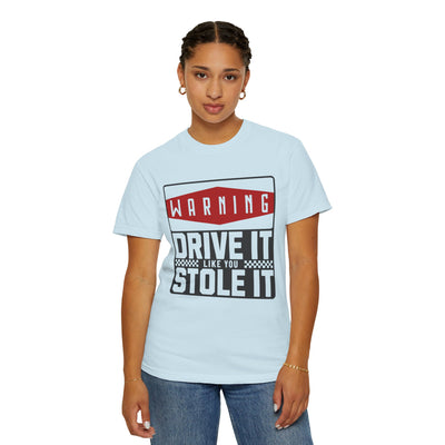 Funny Car Enthusiast T-shirt, Drive It Like You Stole It Tee, Automotive Humor Shirt, Gift for Gearheads, Casual Unisex Top