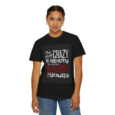Funny Quote T-Shirt, I'm Not Crazy My Reality is Just Different, Unisex Tee, Gift for Friends, Quirky Humor Apparel
