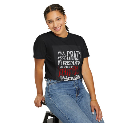 Funny Quote T-Shirt, I'm Not Crazy My Reality is Just Different, Unisex Tee, Gift for Friends, Quirky Humor Apparel