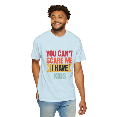 Funny Parent T-Shirt, You Can't Scare Me I Have Kids, Gift for Moms, Dads, Family Reunion, Humor Tee, Birthday Present
