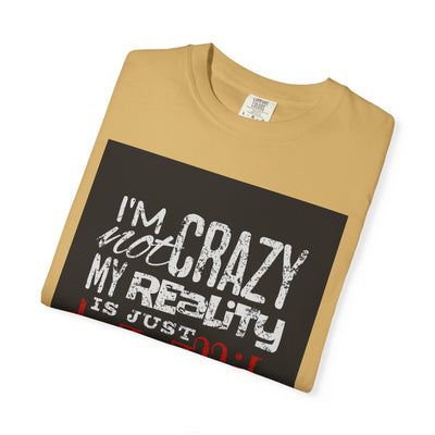 Funny Quote T-Shirt, I'm Not Crazy My Reality is Just Different, Unisex Tee, Gift for Friends, Quirky Humor Apparel