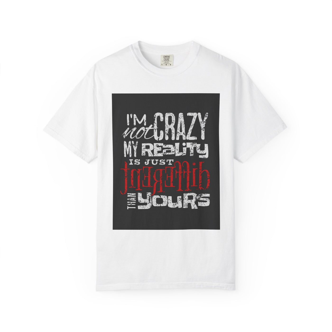Funny Quote T-Shirt, I'm Not Crazy My Reality is Just Different, Unisex Tee, Gift for Friends, Quirky Humor Apparel
