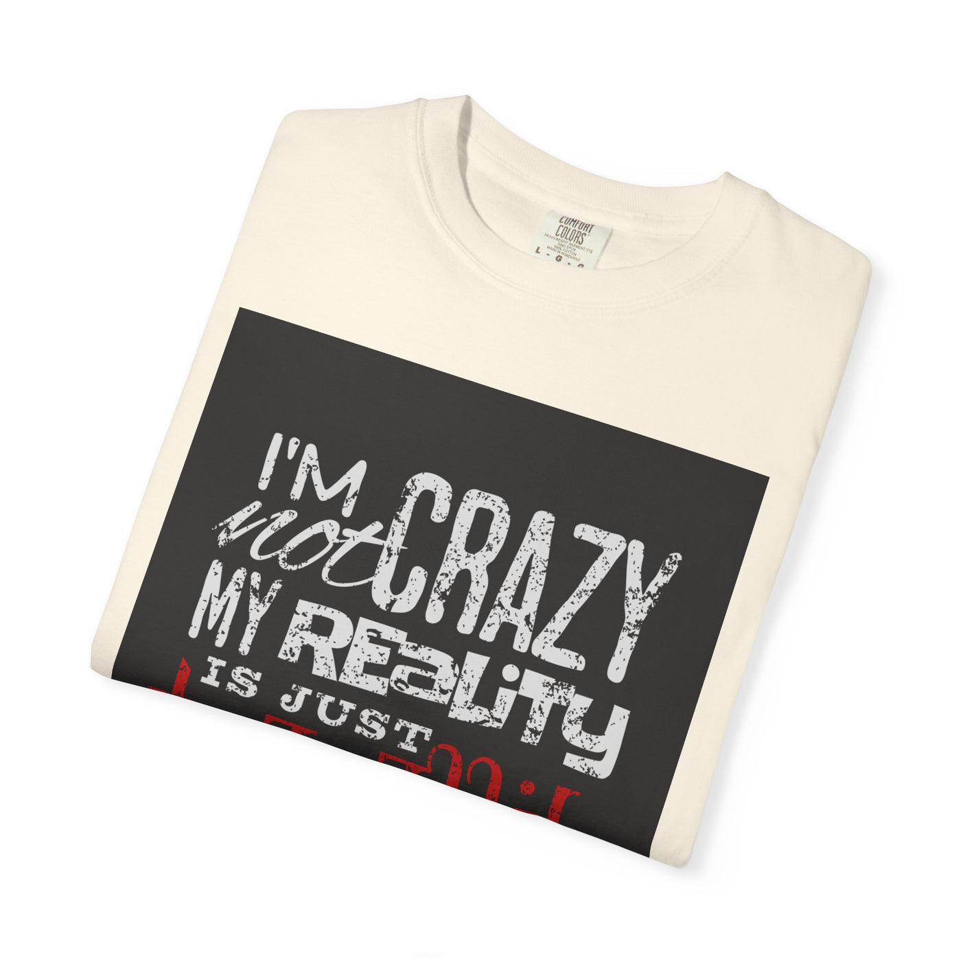 Funny Quote T-Shirt, I'm Not Crazy My Reality is Just Different, Unisex Tee, Gift for Friends, Quirky Humor Apparel