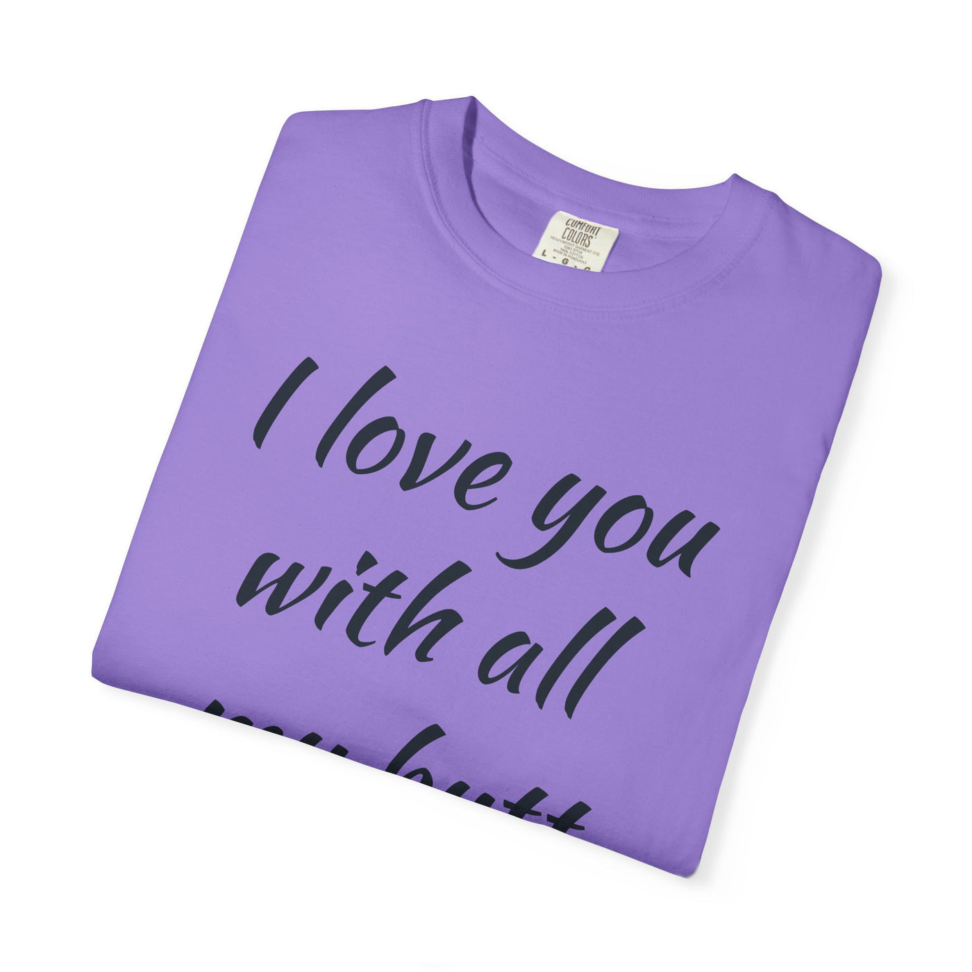Funny Love T-Shirt, Gift for Partner, Cute Couples Tee, Heartfelt Humor Shirt, Anniversary Gift, Valentine's Day Top