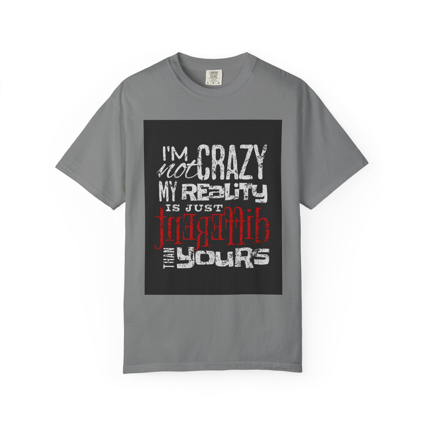 Funny Quote T-Shirt, I'm Not Crazy My Reality is Just Different, Unisex Tee, Gift for Friends, Quirky Humor Apparel