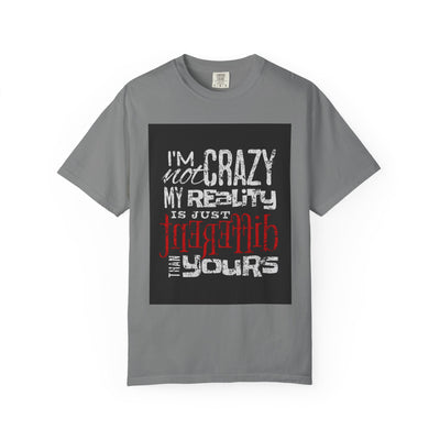 Funny Quote T-Shirt, I'm Not Crazy My Reality is Just Different, Unisex Tee, Gift for Friends, Quirky Humor Apparel