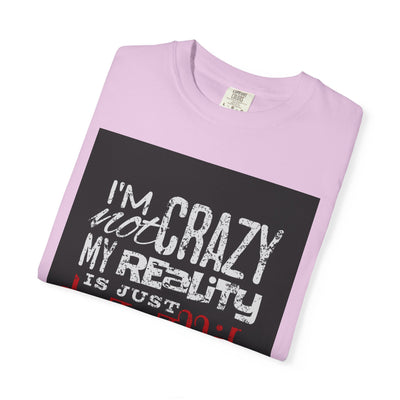 Funny Quote T-Shirt, I'm Not Crazy My Reality is Just Different, Unisex Tee, Gift for Friends, Quirky Humor Apparel