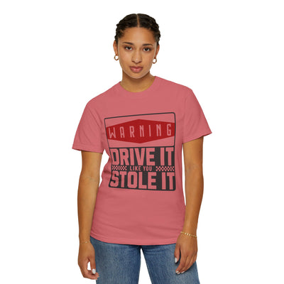 Funny Car Enthusiast T-shirt, Drive It Like You Stole It Tee, Automotive Humor Shirt, Gift for Gearheads, Casual Unisex Top