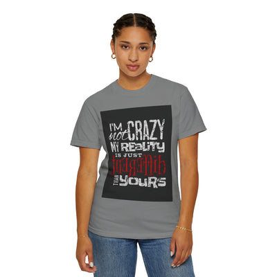 Funny Quote T-Shirt, I'm Not Crazy My Reality is Just Different, Unisex Tee, Gift for Friends, Quirky Humor Apparel