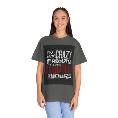Funny Quote T-Shirt, I'm Not Crazy My Reality is Just Different, Unisex Tee, Gift for Friends, Quirky Humor Apparel