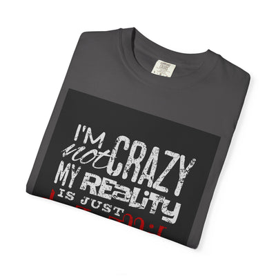 Funny Quote T-Shirt, I'm Not Crazy My Reality is Just Different, Unisex Tee, Gift for Friends, Quirky Humor Apparel