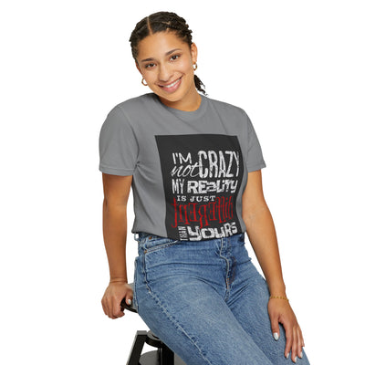 Funny Quote T-Shirt, I'm Not Crazy My Reality is Just Different, Unisex Tee, Gift for Friends, Quirky Humor Apparel