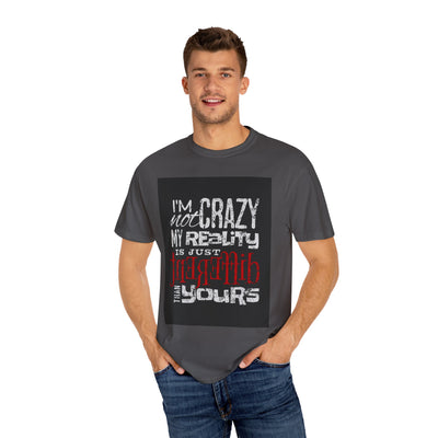Funny Quote T-Shirt, I'm Not Crazy My Reality is Just Different, Unisex Tee, Gift for Friends, Quirky Humor Apparel