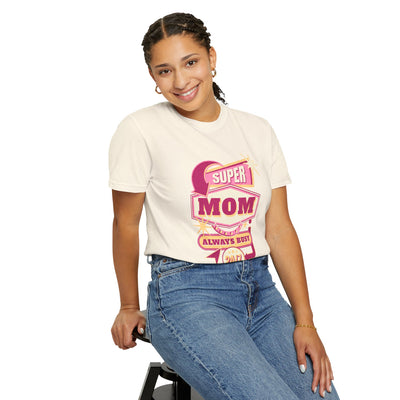 Super Mom Garment-Dyed T-Shirt, Mother's Day Gift, Funny Mom Tee, Busy Mom Apparel, Casual T-Shirt for Moms