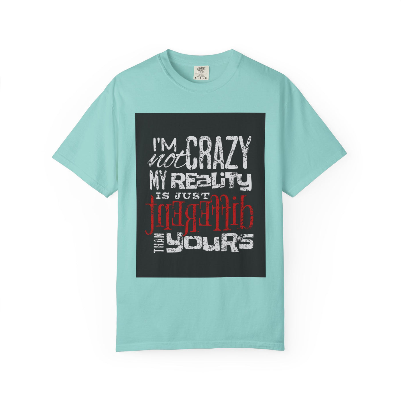Funny Quote T-Shirt, I'm Not Crazy My Reality is Just Different, Unisex Tee, Gift for Friends, Quirky Humor Apparel