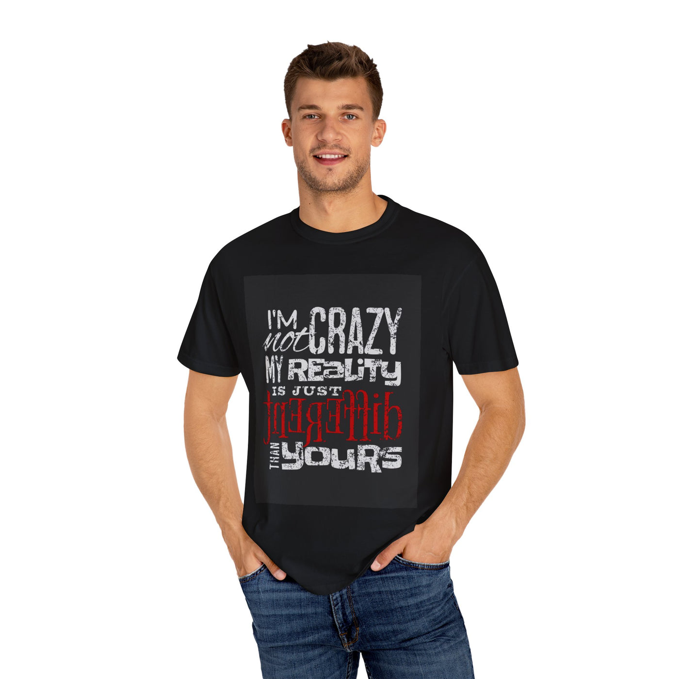 Funny Quote T-Shirt, I'm Not Crazy My Reality is Just Different, Unisex Tee, Gift for Friends, Quirky Humor Apparel