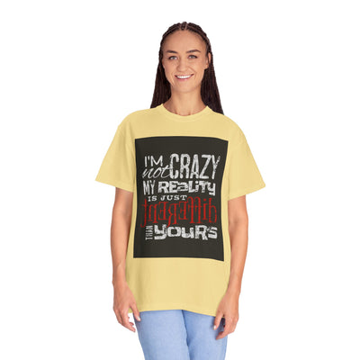 Funny Quote T-Shirt, I'm Not Crazy My Reality is Just Different, Unisex Tee, Gift for Friends, Quirky Humor Apparel
