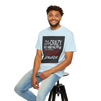 Funny Quote T-Shirt, I'm Not Crazy My Reality is Just Different, Unisex Tee, Gift for Friends, Quirky Humor Apparel