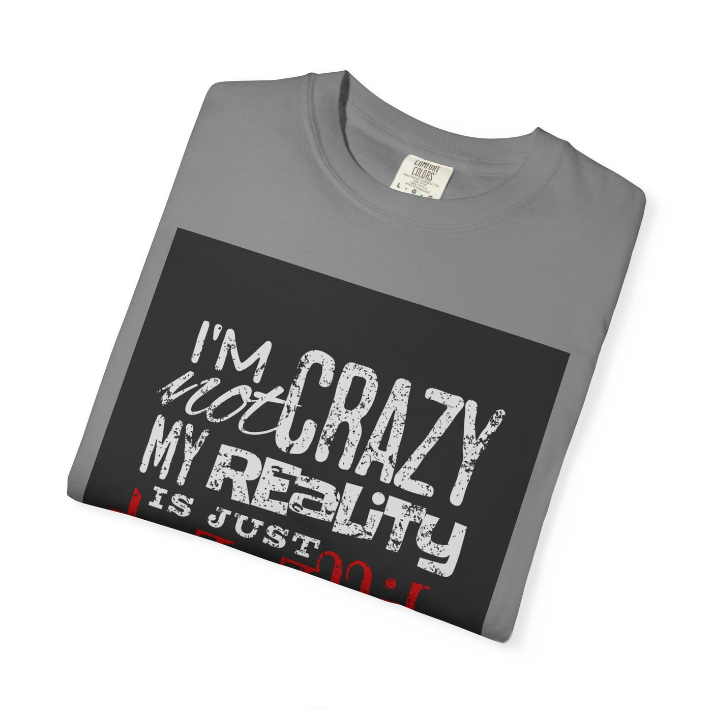 Funny Quote T-Shirt, I'm Not Crazy My Reality is Just Different, Unisex Tee, Gift for Friends, Quirky Humor Apparel